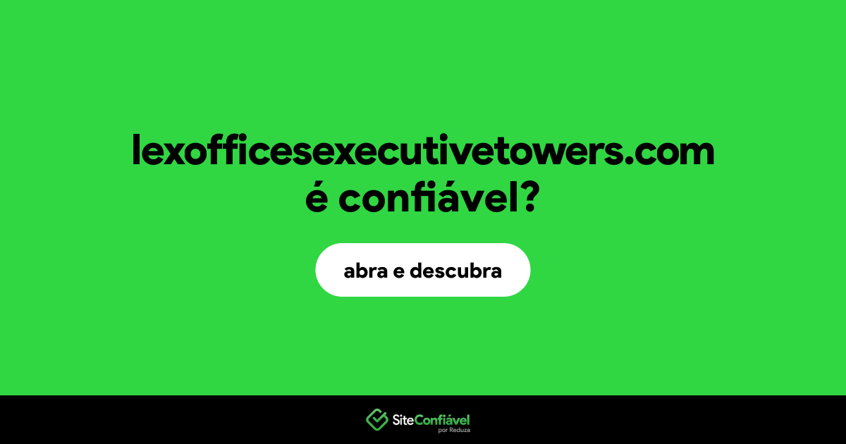 O site lexofficesexecutivetowers.com é confiável?