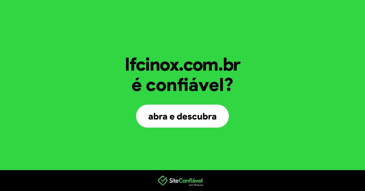 O site lfcinox.com.br é confiável?