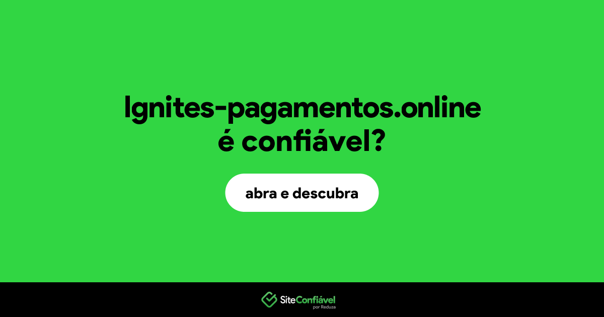 O site lgnites-pagamentos.online é confiável?