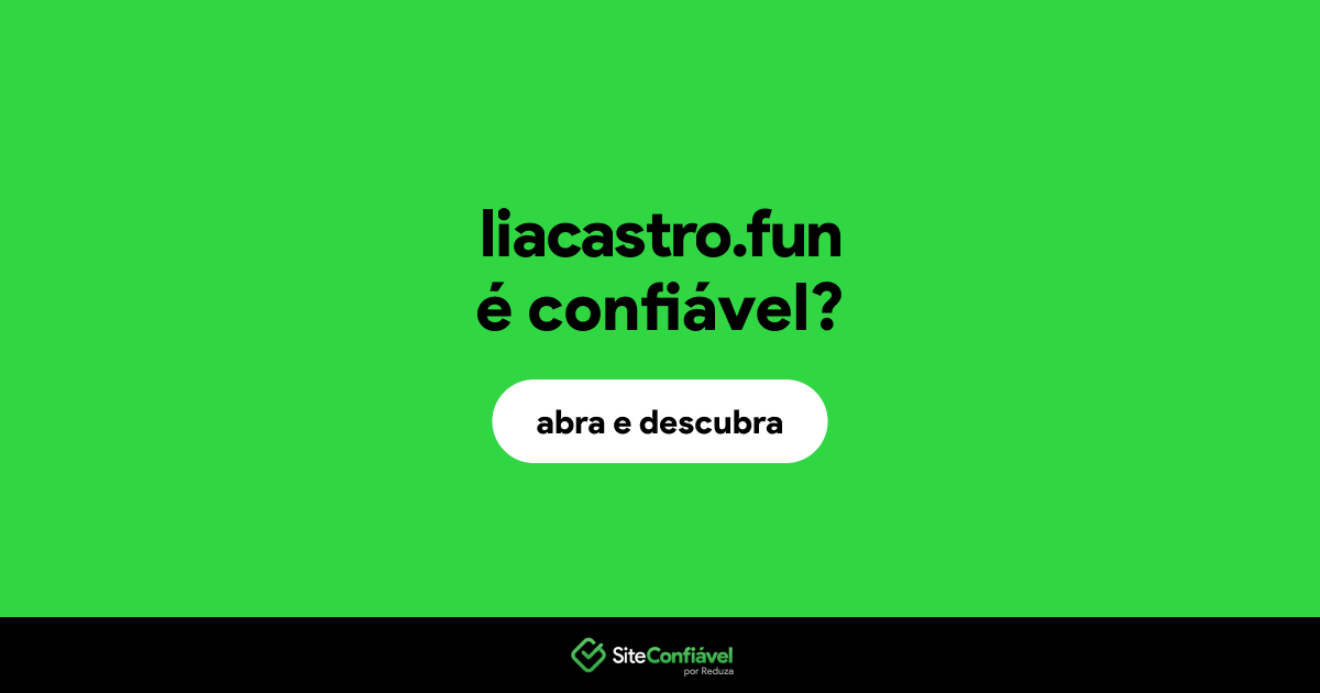 O site liacastro.fun é confiável?