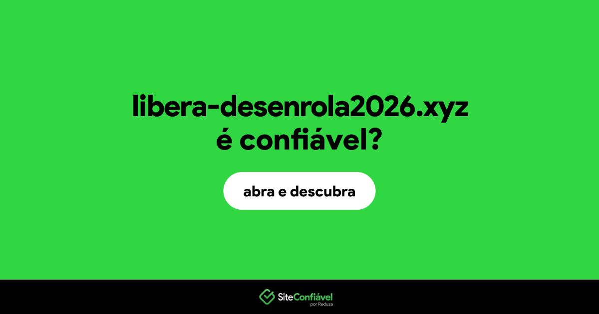 O site libera-desenrola2026.xyz é confiável?