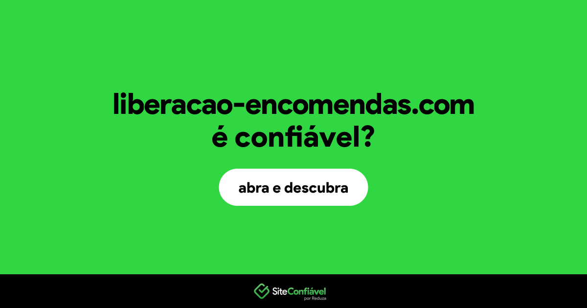 O site liberacao-encomendas.com é confiável?