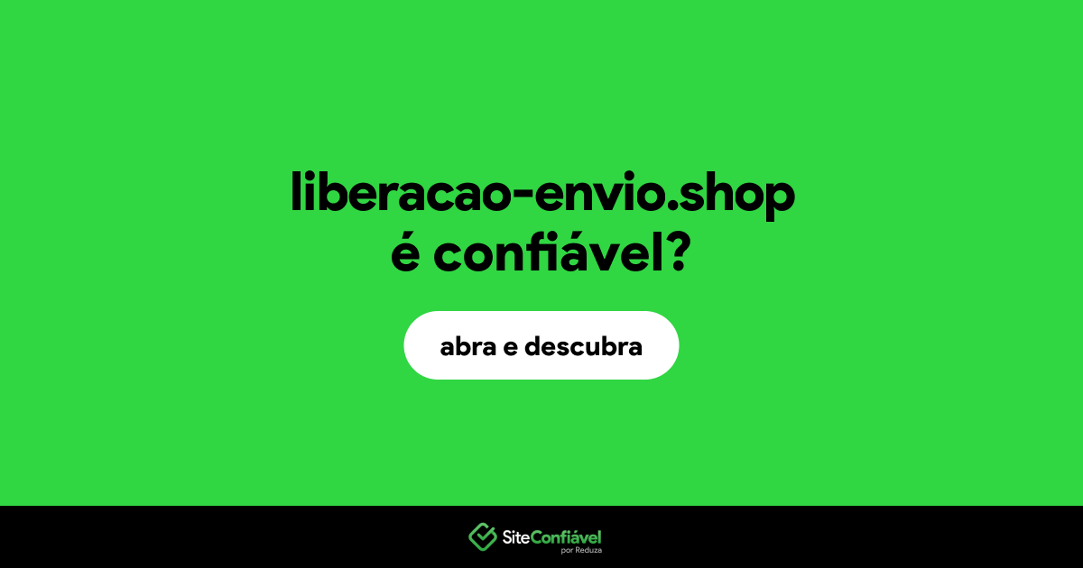O site liberacao-envio.shop é confiável?