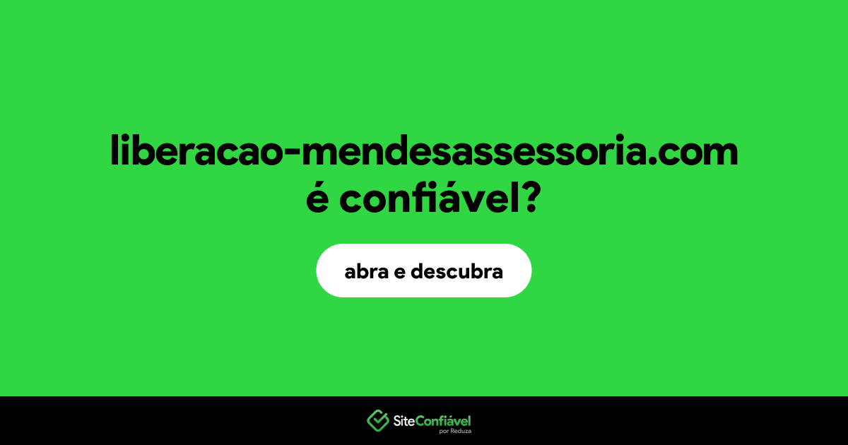O site liberacao-mendesassessoria.com é confiável?