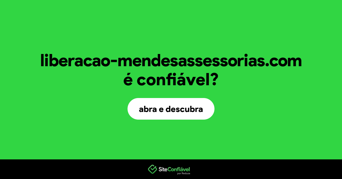 O site liberacao-mendesassessorias.com é confiável?