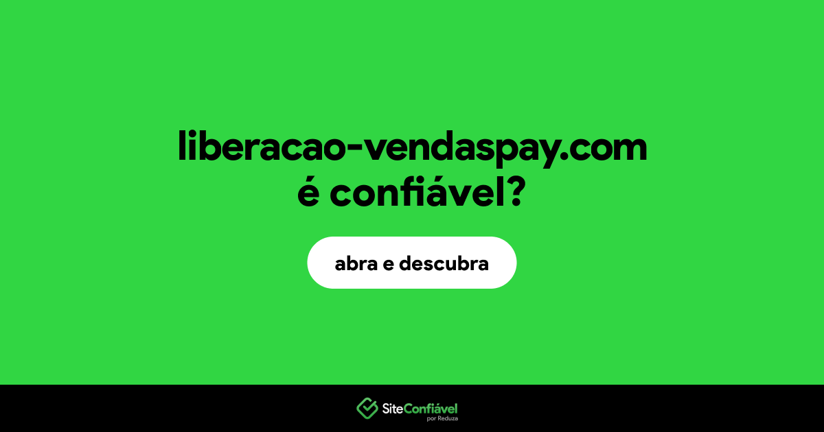 O site liberacao-vendaspay.com é confiável?