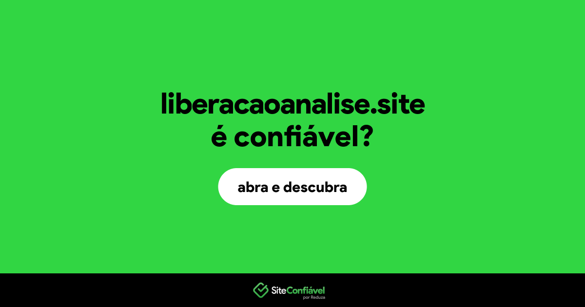O site liberacaoanalise.site é confiável?