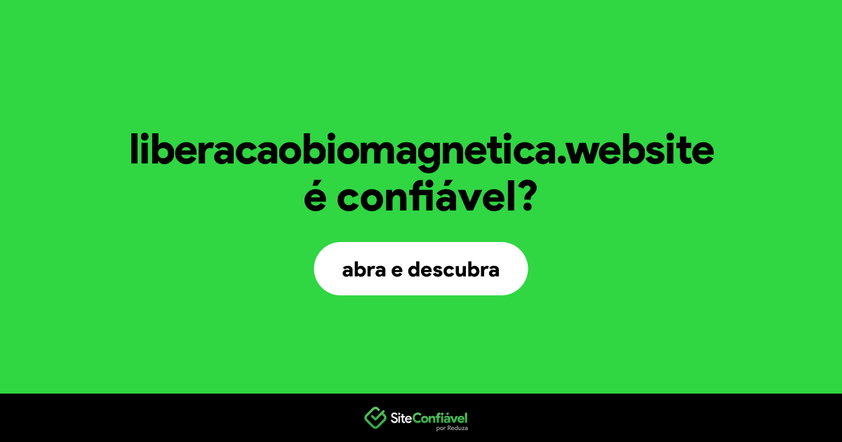 O site liberacaobiomagnetica.website é confiável?
