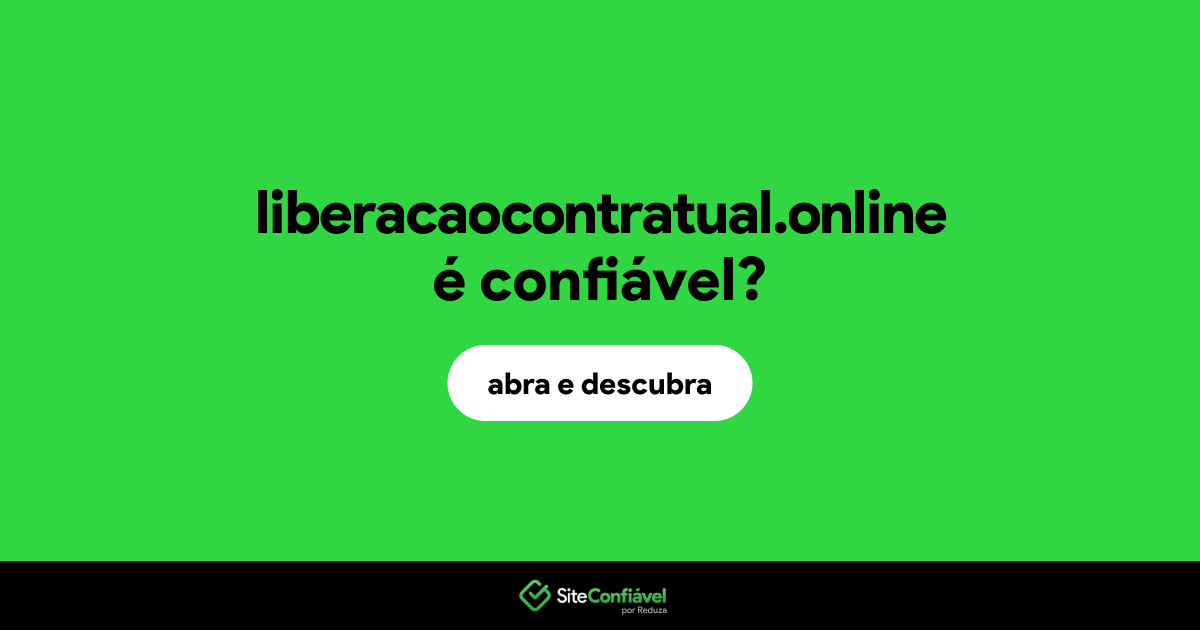 O site liberacaocontratual.online é confiável?