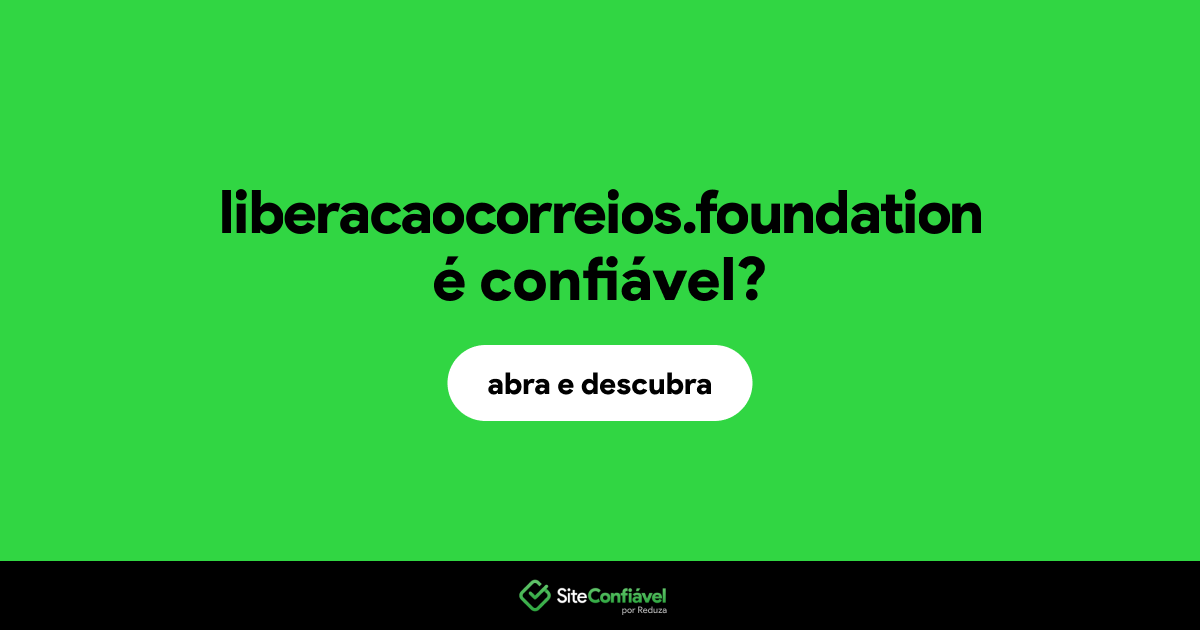 O site liberacaocorreios.foundation é confiável?