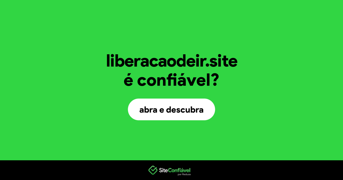 O site liberacaodeir.site é confiável?