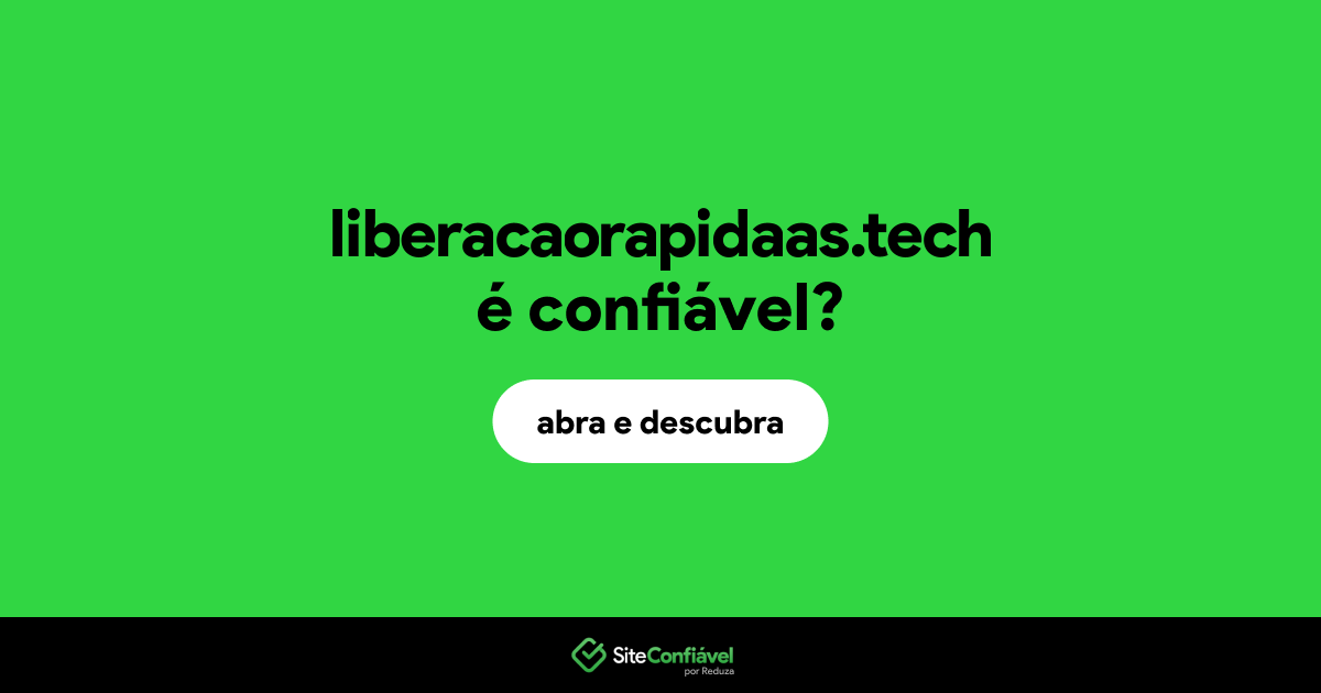 O site liberacaorapidaas.tech é confiável?