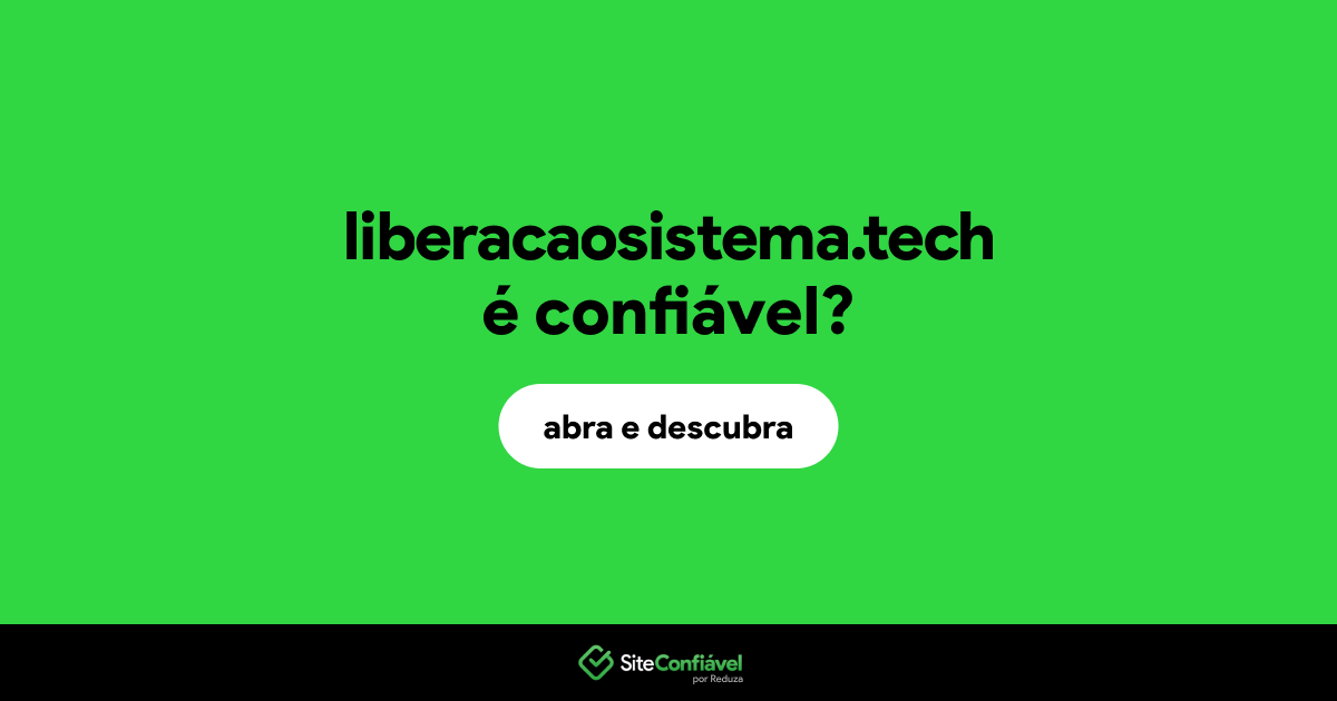 O site liberacaosistema.tech é confiável?