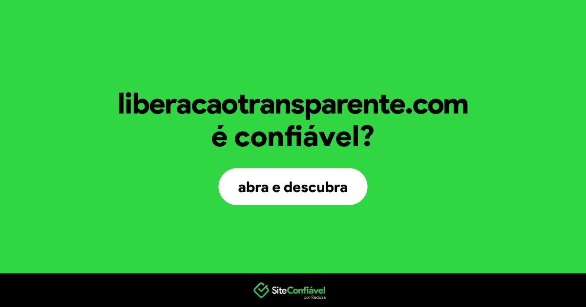 O site liberacaotransparente.com é confiável?