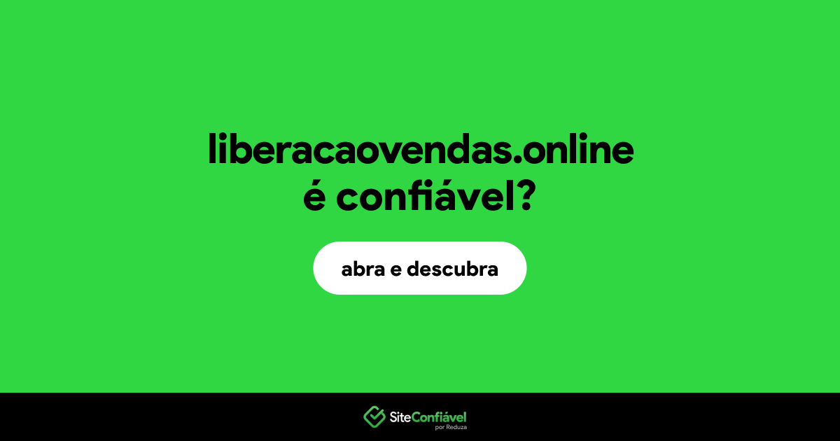 O site liberacaovendas.online é confiável?