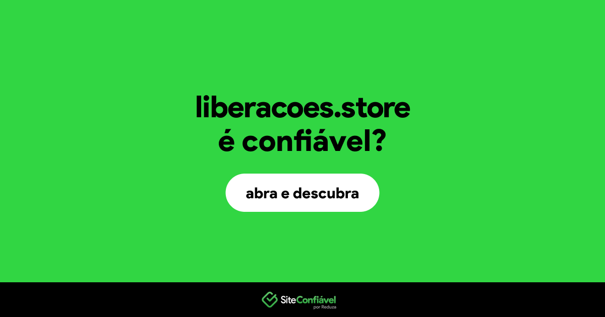 O site liberacoes.store é confiável?