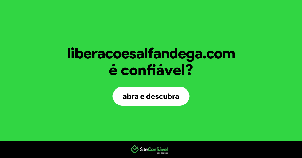 O site liberacoesalfandega.com é confiável?