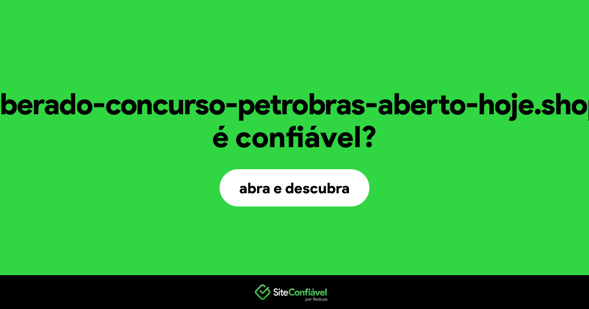 O site liberado-concurso-petrobras-aberto-hoje.shop é confiável?