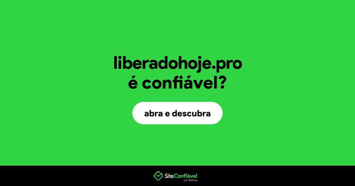 O site liberadohoje.pro é confiável?