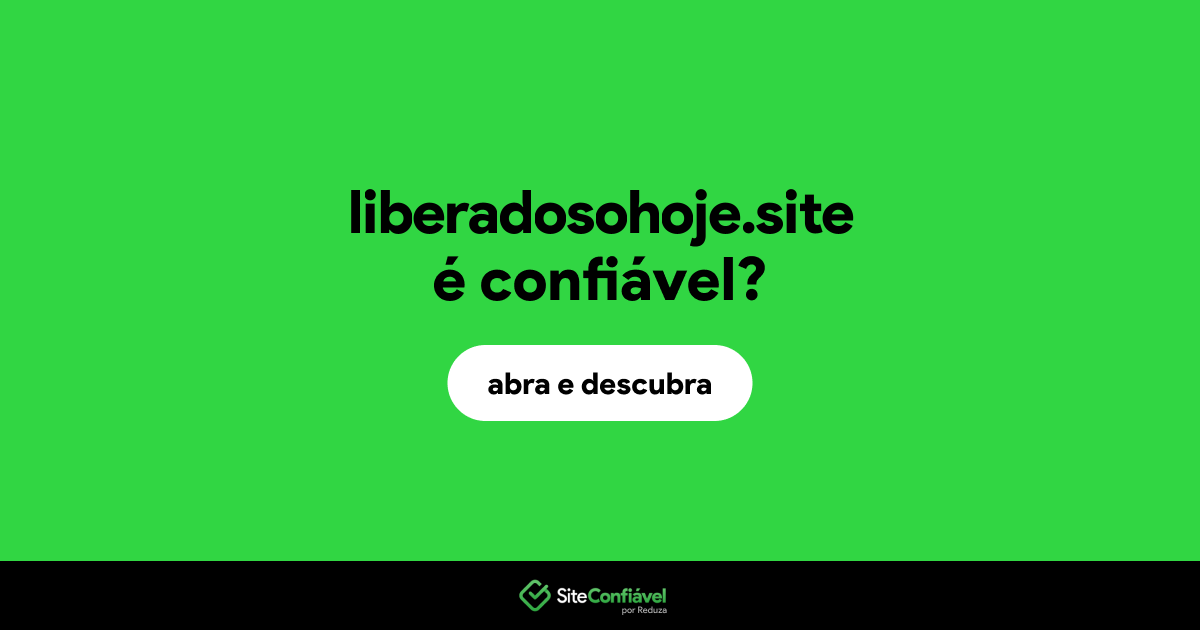 O site liberadosohoje.site é confiável?
