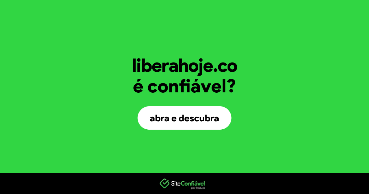 O site liberahoje.co é confiável?