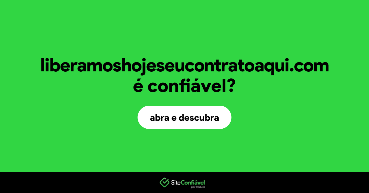 O site liberamoshojeseucontratoaqui.com é confiável?