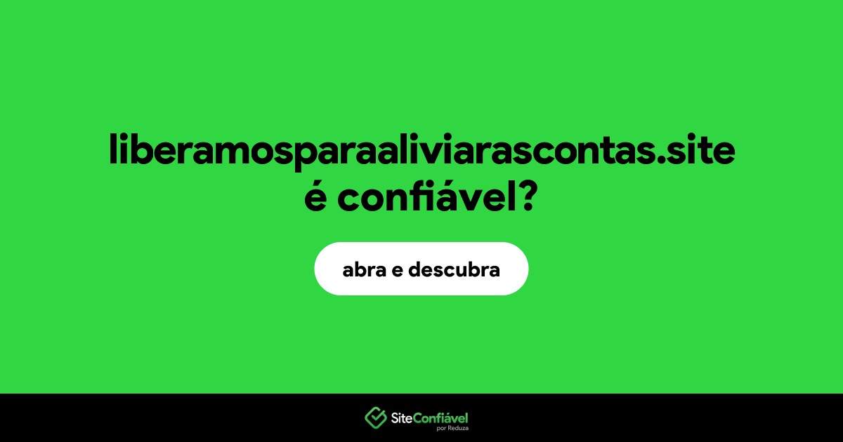 O site liberamosparaaliviarascontas.site é confiável?