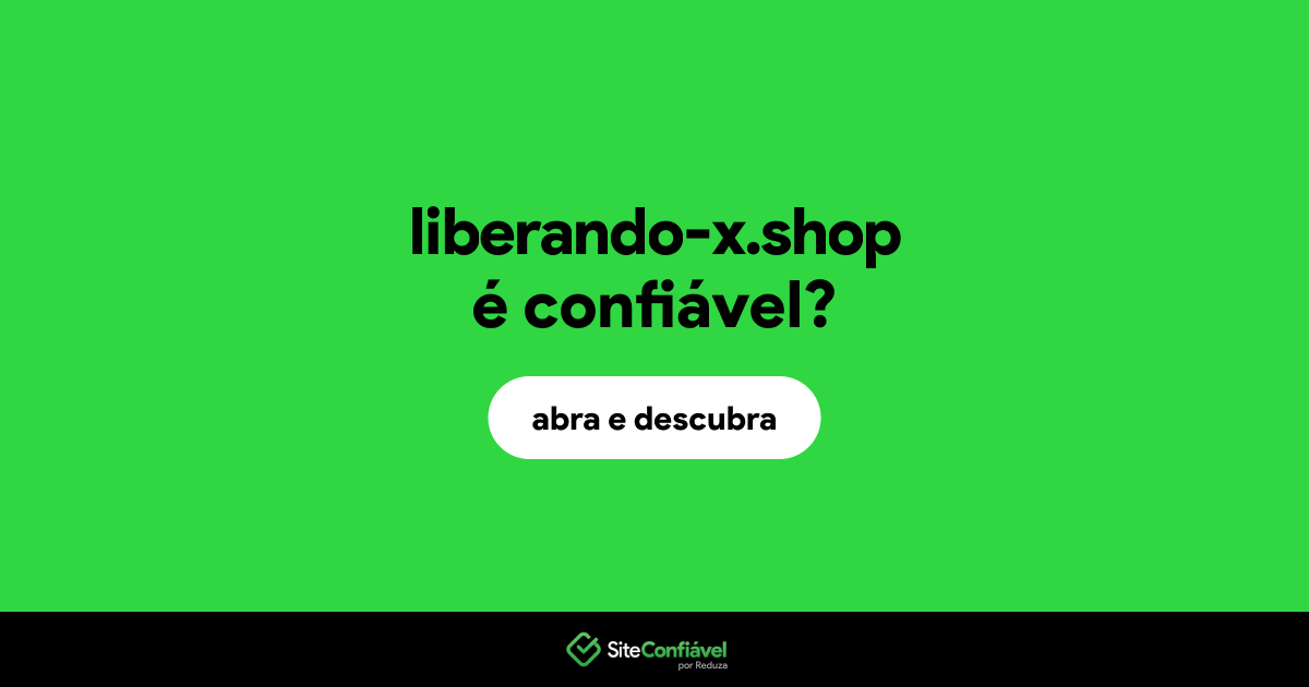 O site liberando-x.shop é confiável?