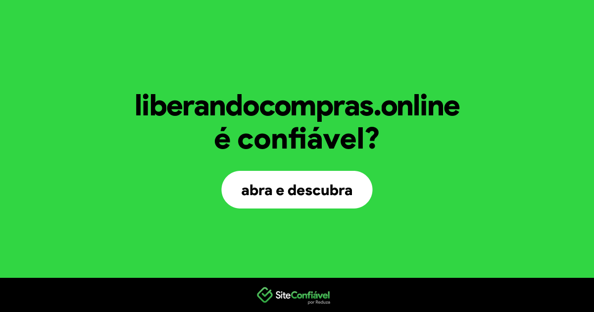 O site liberandocompras.online é confiável?