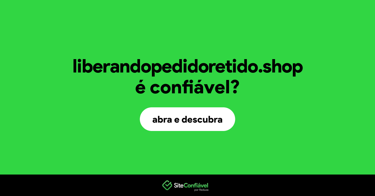 O site liberandopedidoretido.shop é confiável?