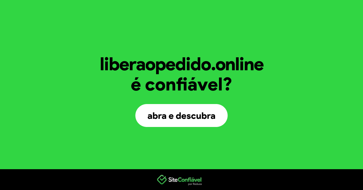 O site liberaopedido.online é confiável?