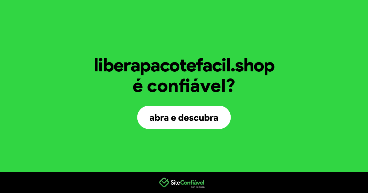 O site liberapacotefacil.shop é confiável?