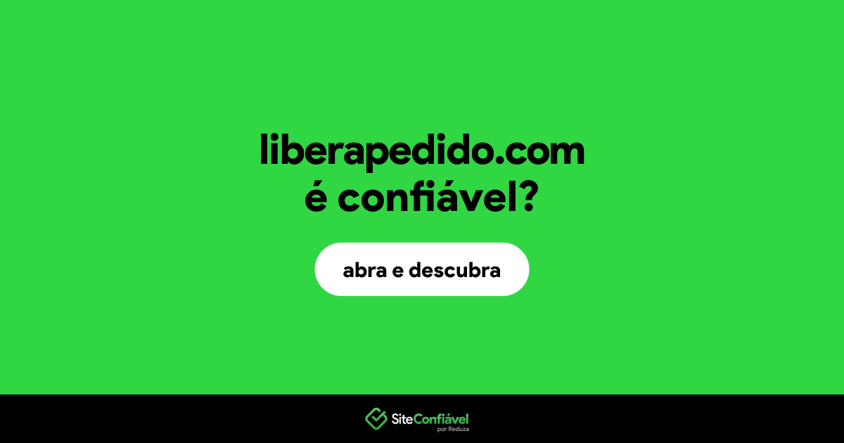 O site liberapedido.com é confiável?