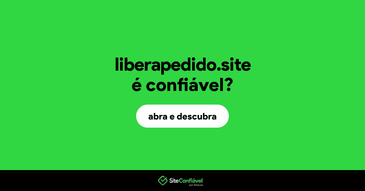 O site liberapedido.site é confiável?
