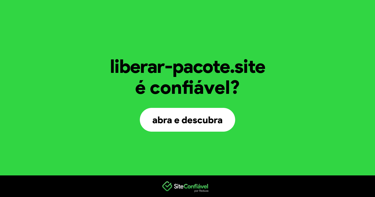 O site liberar-pacote.site é confiável?