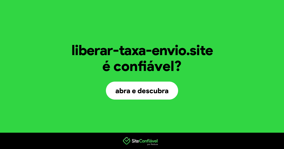 O site liberar-taxa-envio.site é confiável?