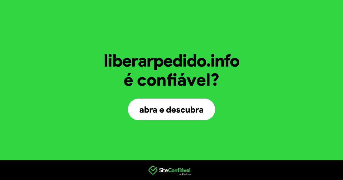 O site liberarpedido.info é confiável?
