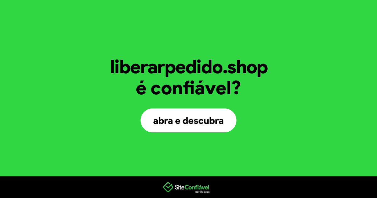 O site liberarpedido.shop é confiável?