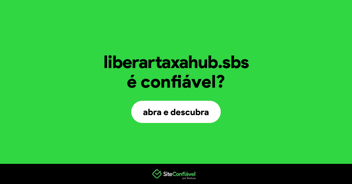 O site liberartaxahub.sbs é confiável?