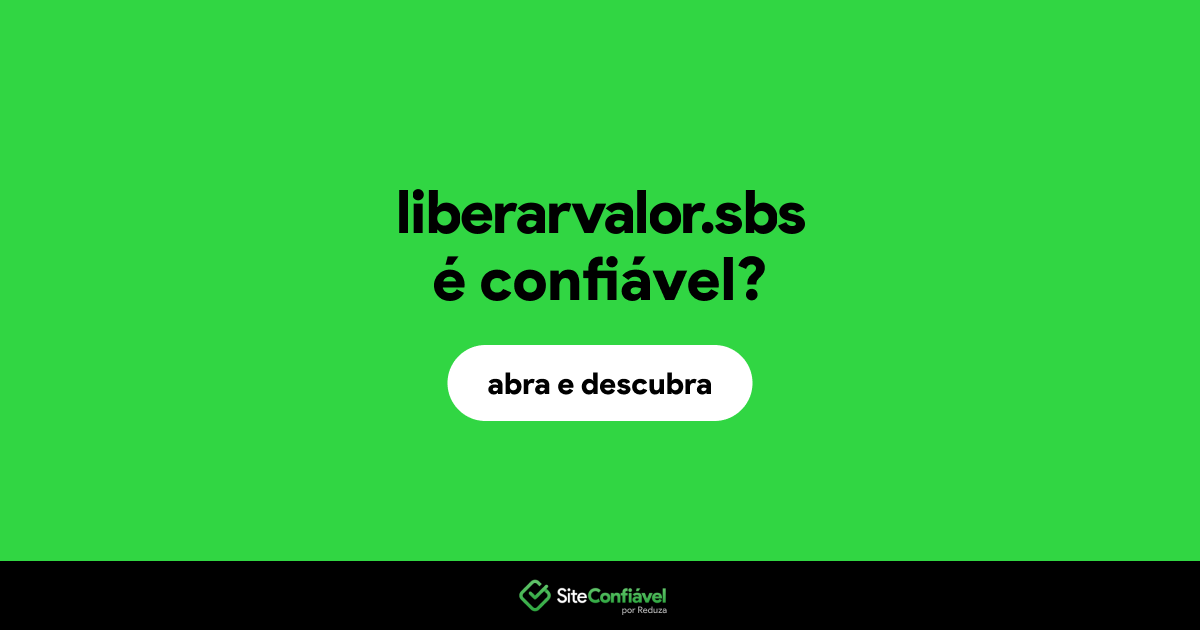 O site liberarvalor.sbs é confiável?