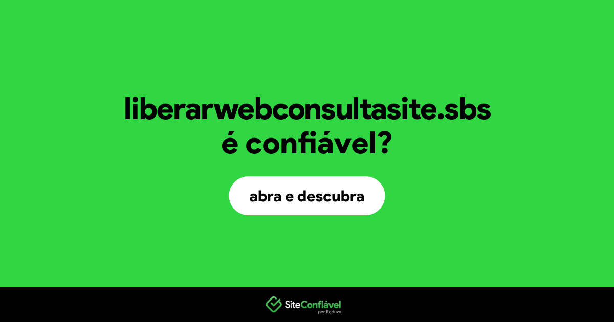 O site liberarwebconsultasite.sbs é confiável?