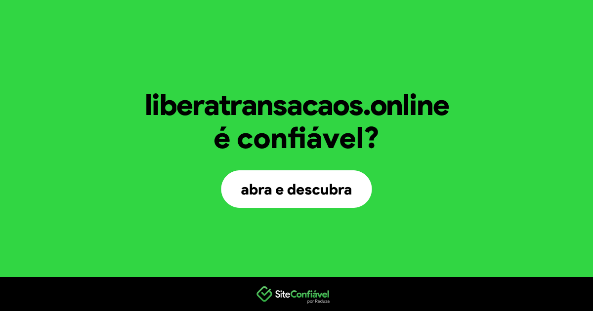 O site liberatransacaos.online é confiável?