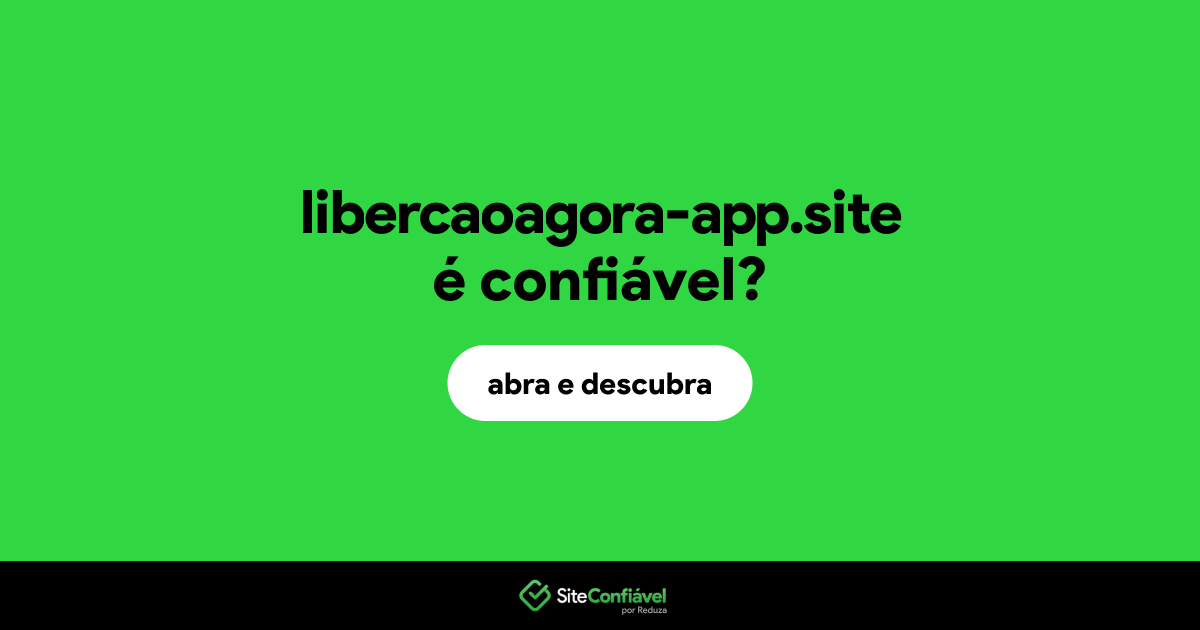 O site libercaoagora-app.site é confiável?