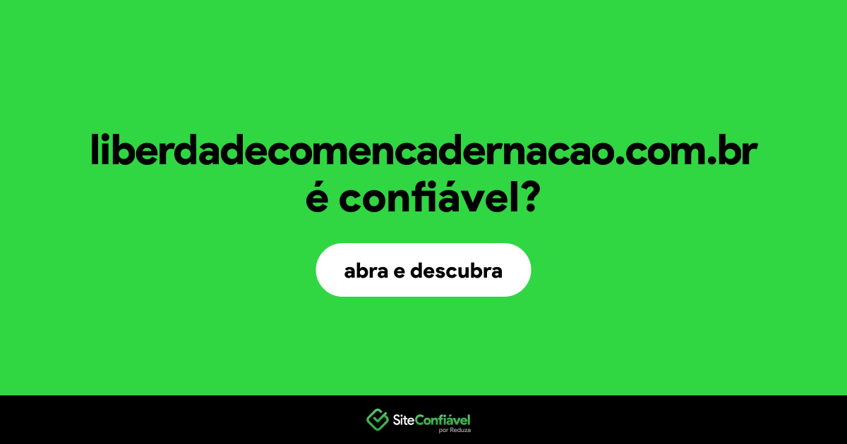 O site liberdadecomencadernacao.com.br é confiável?