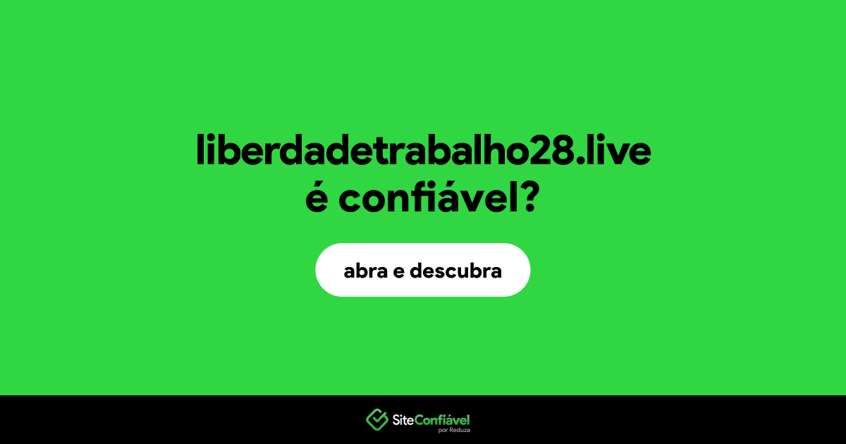 O site liberdadetrabalho28.live é confiável?