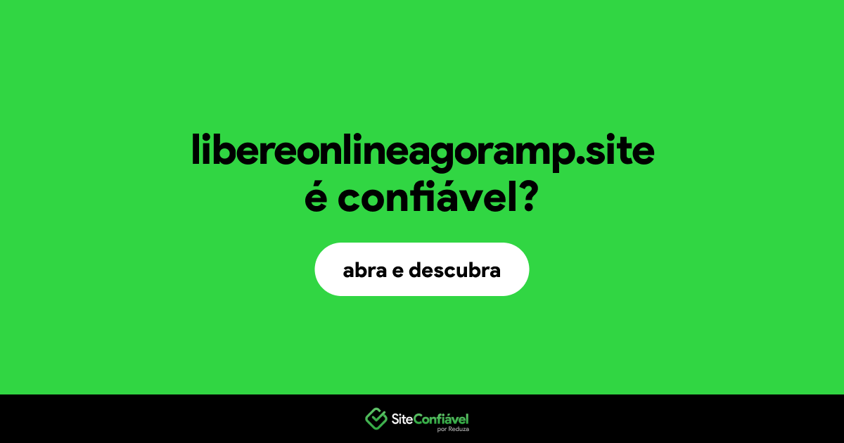 O site libereonlineagoramp.site é confiável?