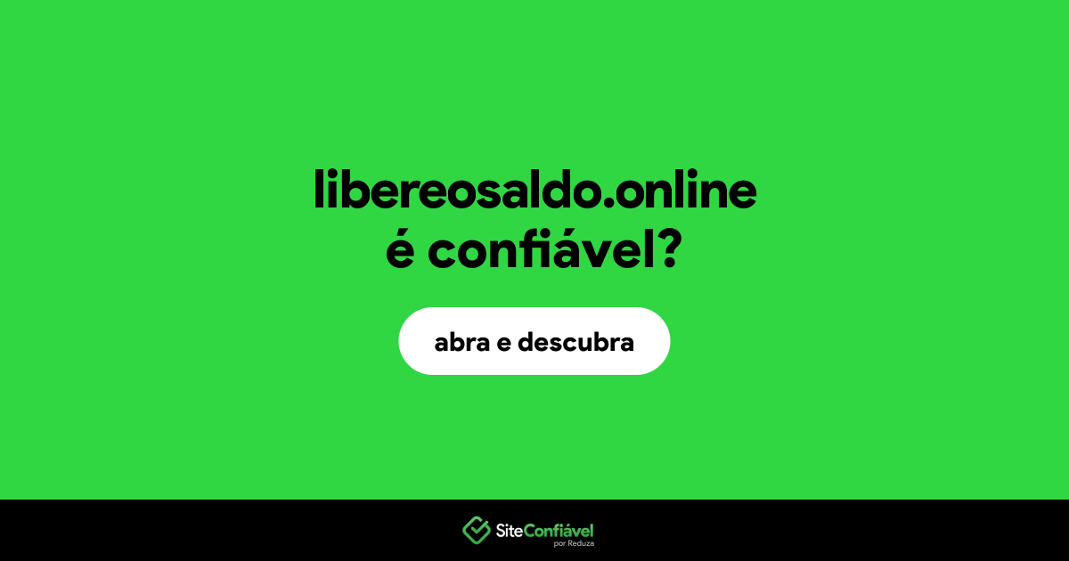 O site libereosaldo.online é confiável?