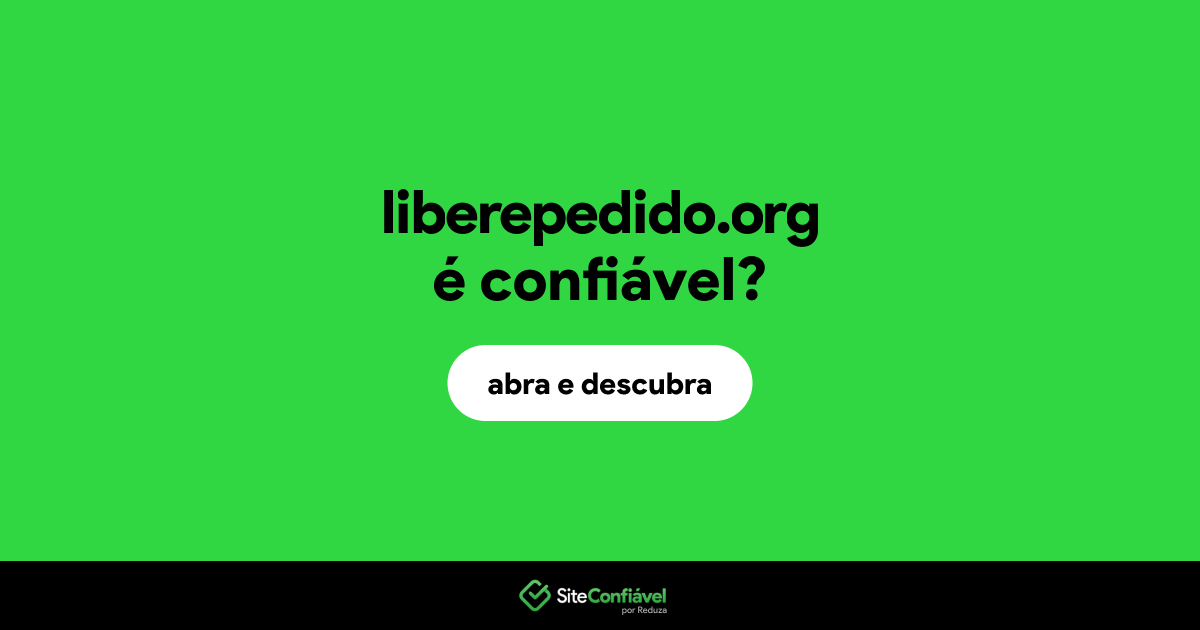 O site liberepedido.org é confiável?