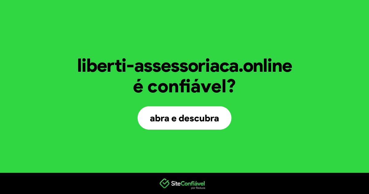 O site liberti-assessoriaca.online é confiável?