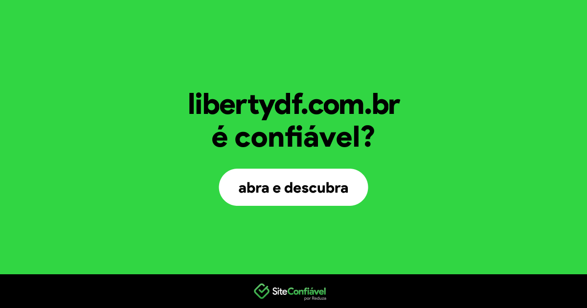 O site libertydf.com.br é confiável?